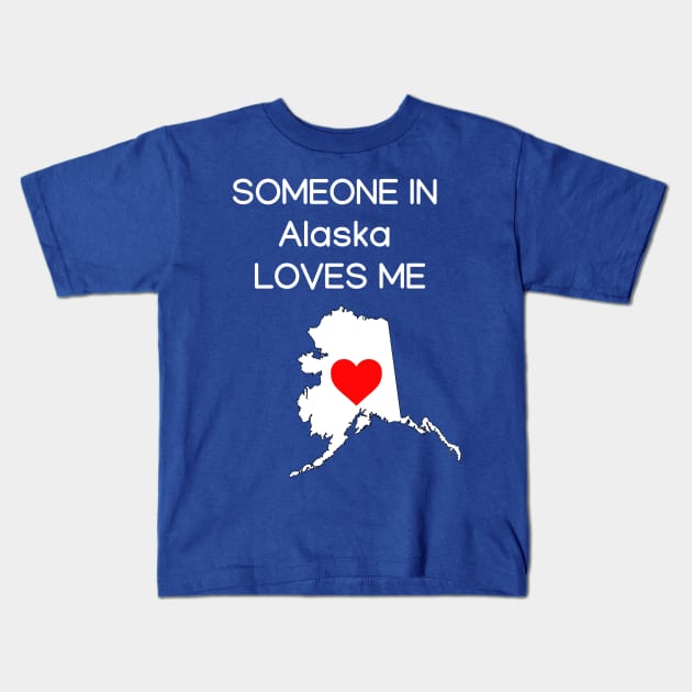 Someone in Alaska Loves Me Kids T-Shirt by HerbalBlue
